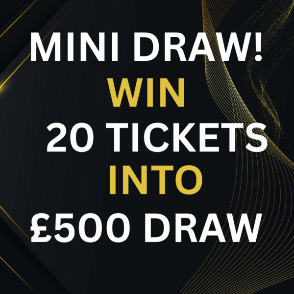 £500 MINI DRAW - WIN 20 TICKETS