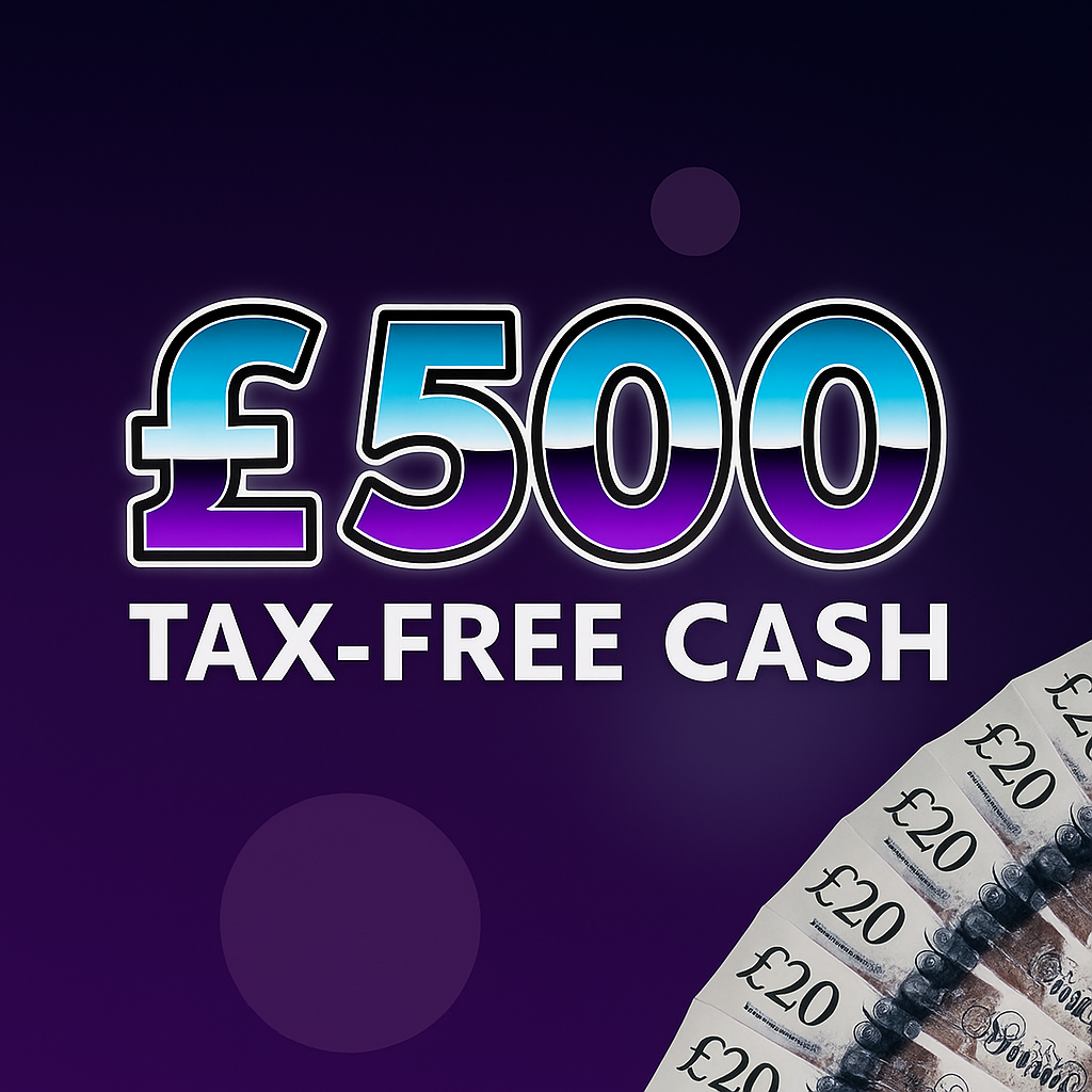 £500 TAX FREE CASH